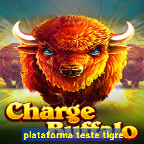 plataforma teste tigre